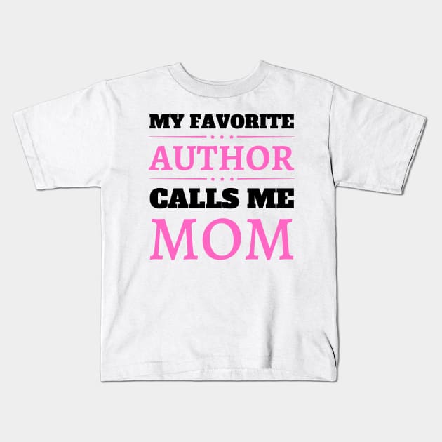 My Favorite Author Calls Me Mom Kids T-Shirt by JustBeSatisfied